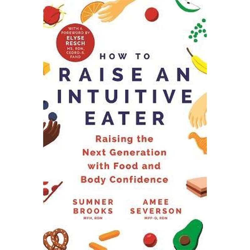 How to Raise an Intuitive Eater : Raising the next generation with food and body confidence