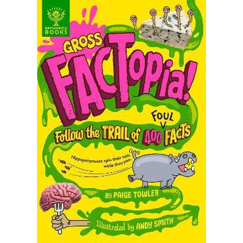 Gross FACTopia! : Follow the Trail of 400 Foul Facts [Britannica]