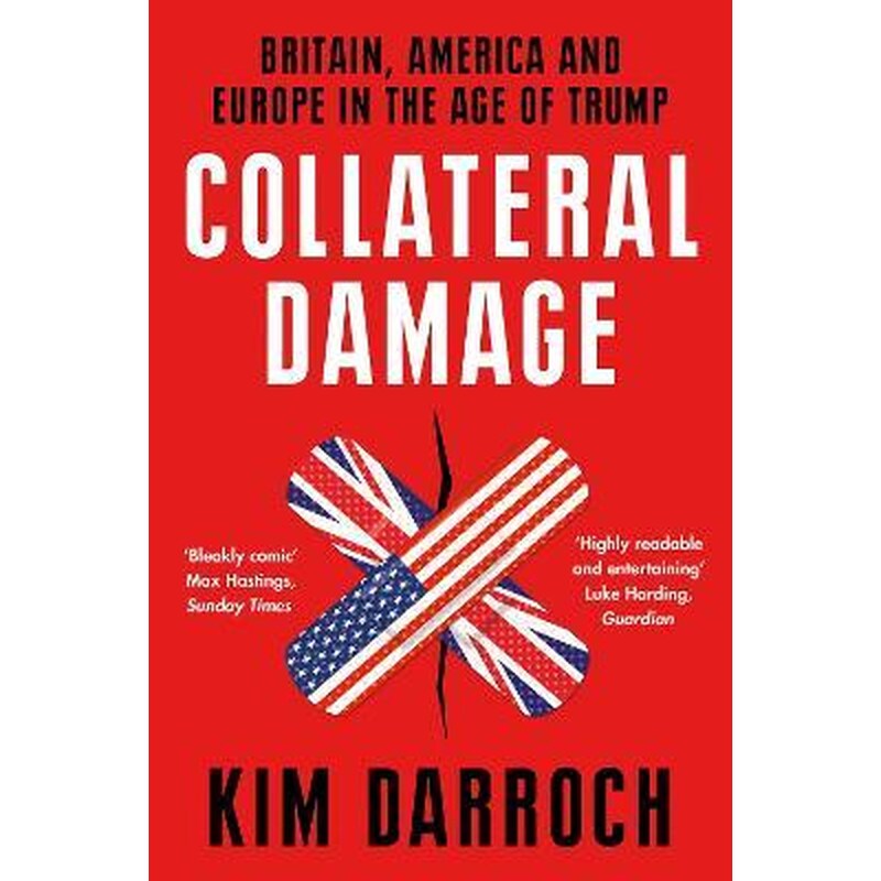 Collateral Damage : Britain America and Europe in the Age of Trump