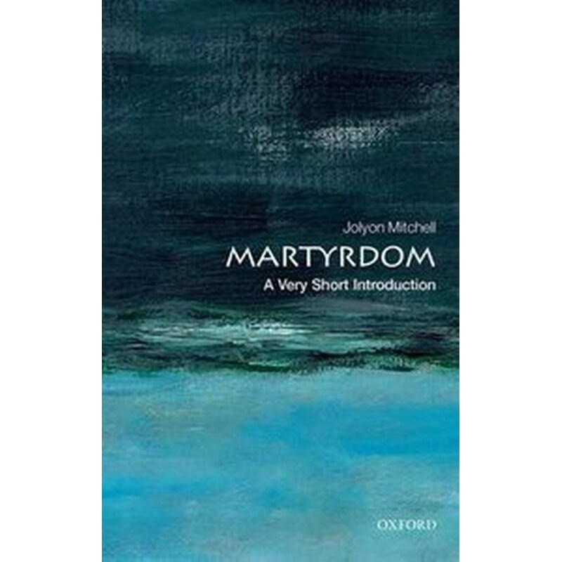 Martyrdom- A Very Short Introduction