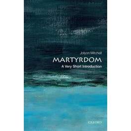 Martyrdom- A Very Short Introduction
