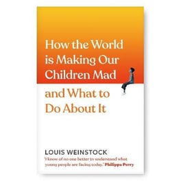 How the World is Making Our Children Mad and What to Do About It