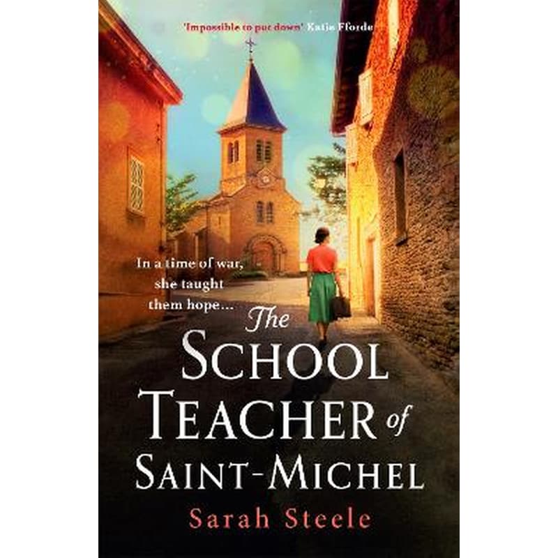 The Schoolteacher of Saint-Michel: inspired by true acts of courage, heartwrenching WW2 historical fiction