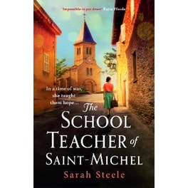 The Schoolteacher of Saint-Michel: inspired by true acts of courage, heartwrenching WW2 historical fiction
