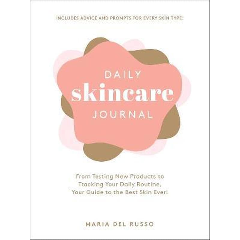 Daily Skincare Journal : From Testing New Products to Tracking Your Daily Routine, Your Guide to the Best Skin Ever!