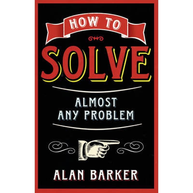 How to Solve Almost Any Problem
