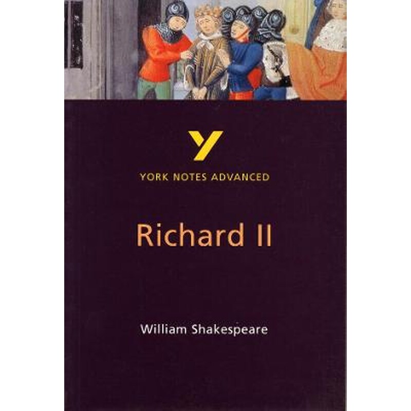 Richard II: York Notes Advanced everything you need to catch up, study and prepare for and 2023 and 2024 exams and assessments