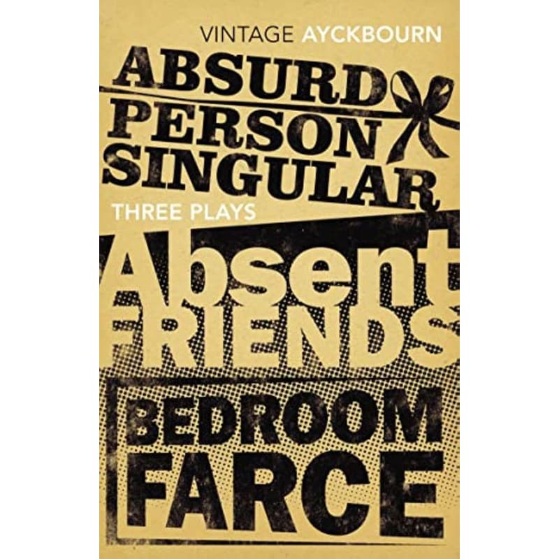 Three Plays - Absurd Person Singular, Absent Friends, Bedroom Farce