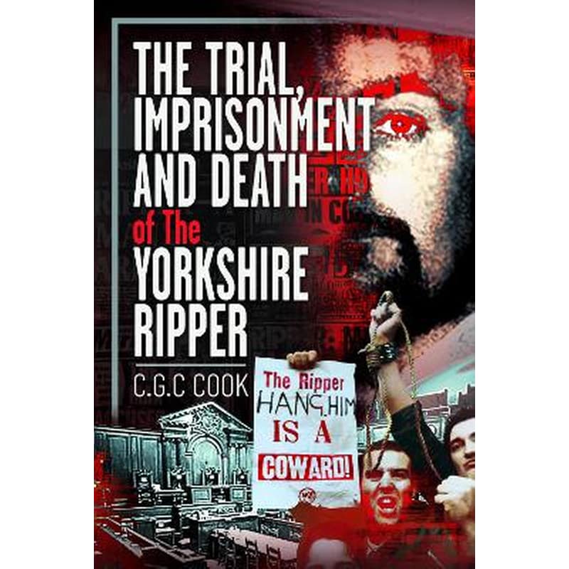 The Trial, Imprisonment and Death of The Yorkshire Ripper