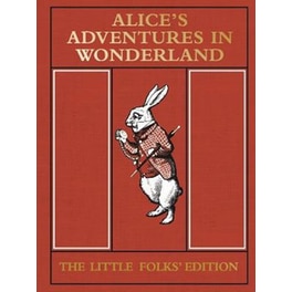 Alice's Adventures in Wonderland- the Little Folks' Edition