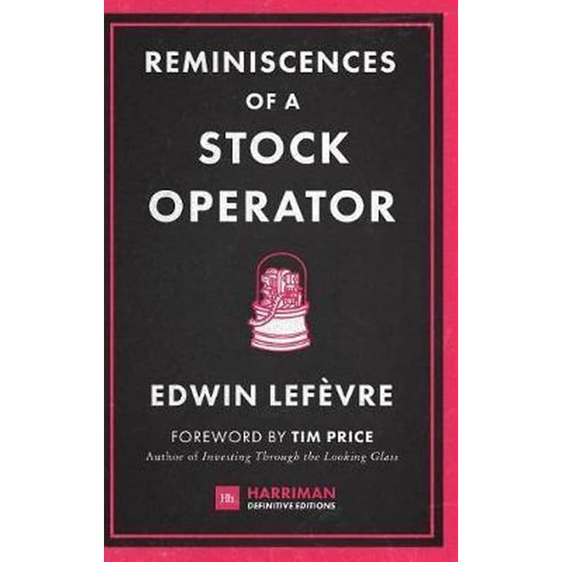 Reminiscences of a Stock Operator : The Classic Novel Based on the Life of Legendary Stock Market Speculator Jesse Livermore