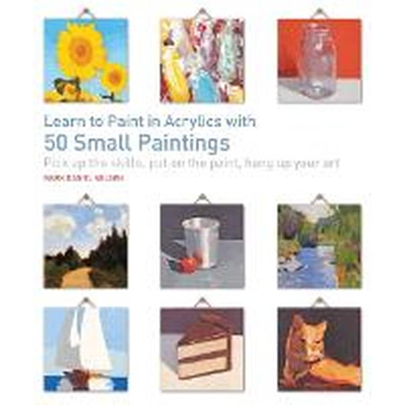 Learn to Paint in Acrylics with 50 Small Paintings