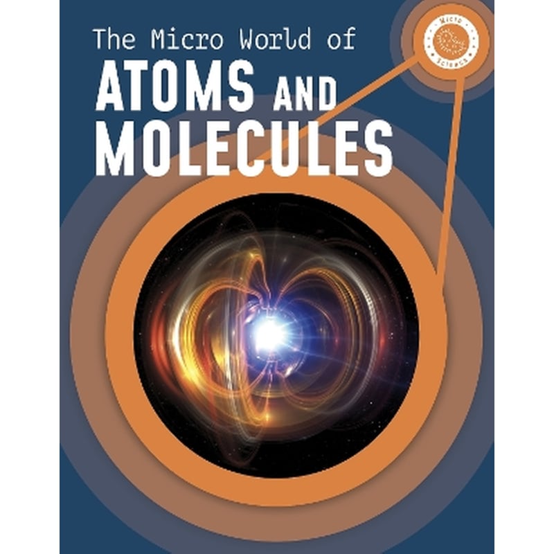 The Micro World of Atoms and Molecules