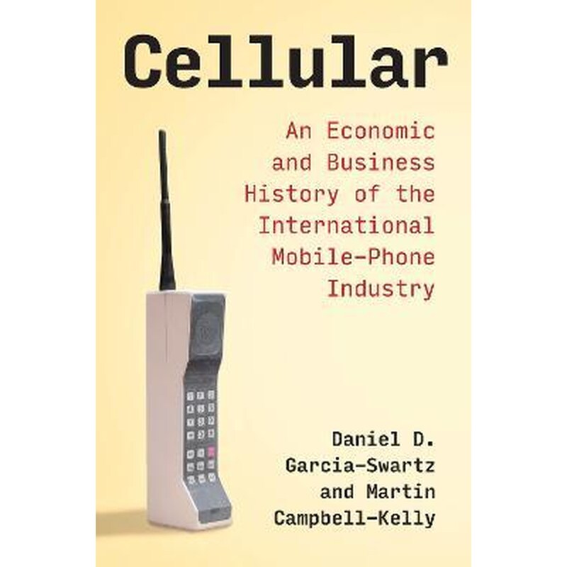 Cellular : An Economic and Business History of the International Mobile-Phone Industry