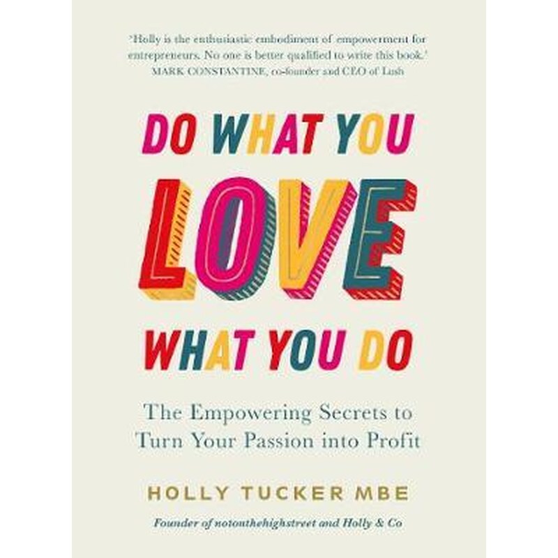 Do What You Love Love What You Do : The Empowering Secrets to Turn Your Passion into Profit