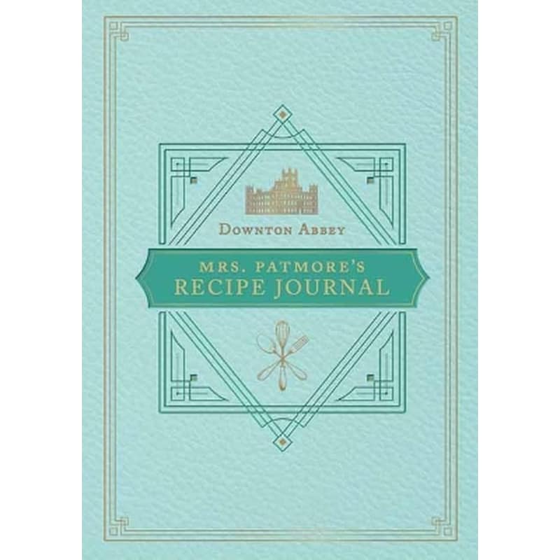 The Official Downton Abbey Mrs. Patmores Recipe Journal