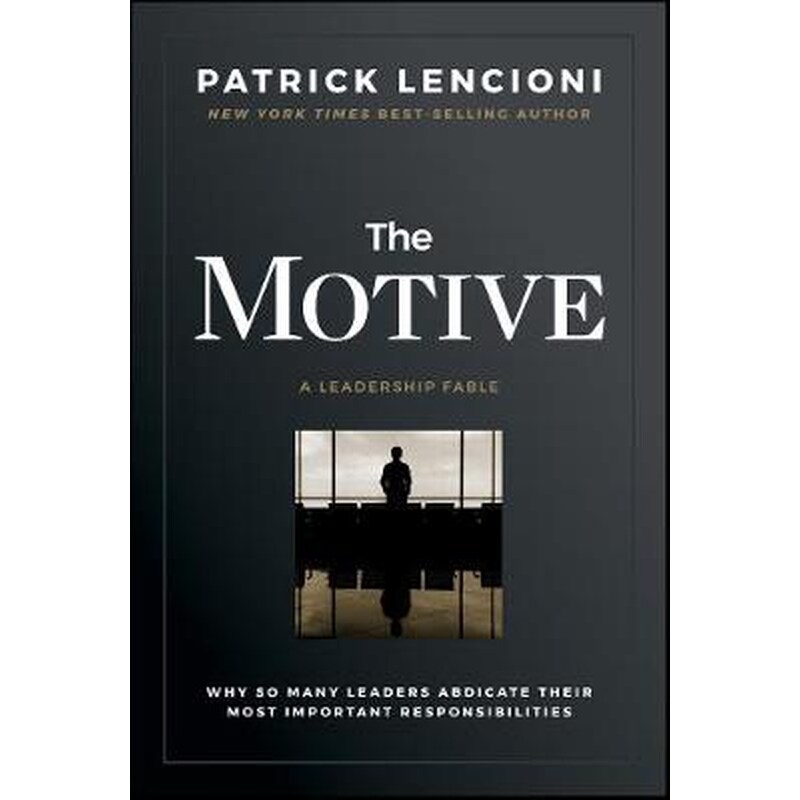 Motive - Why So Many Leaders Abdicate Their Most Important Responsibilities