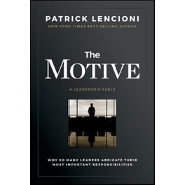 Motive - Why So Many Leaders Abdicate Their Most Important Responsibilities