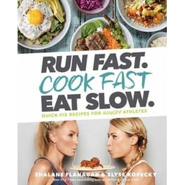Run Fast. Cook Fast. Eat Slow. : Quick-Fix Recipes for Hangry Athletes