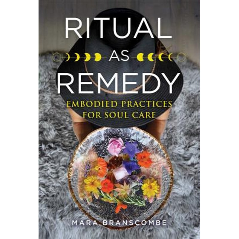 Ritual as Remedy : Embodied Practices for Soul Care