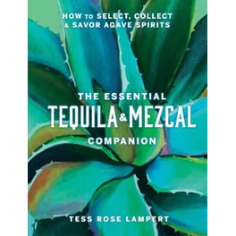 The Essential Tequila & Mezcal Companion