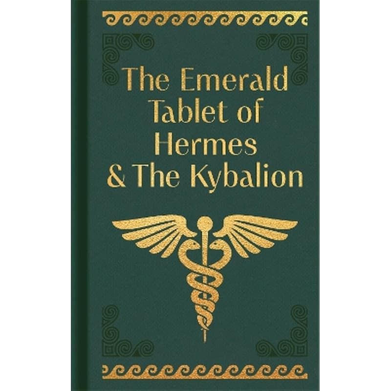 The Emerald Tablet of Hermes The Kybalion
