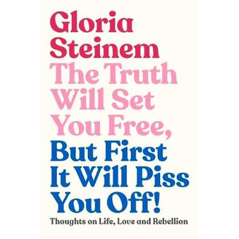 Truth Will Set You Free, But First It Will Piss You Off