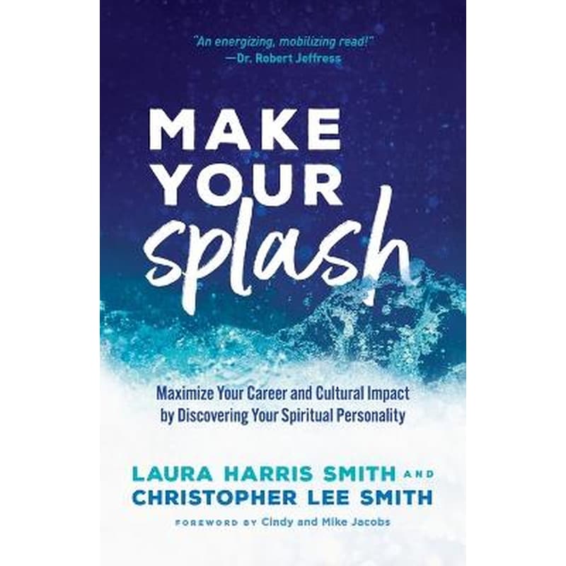 Make Your Splash – Maximize Your Career and Cultural Impact by Discovering Your Spiritual Personality