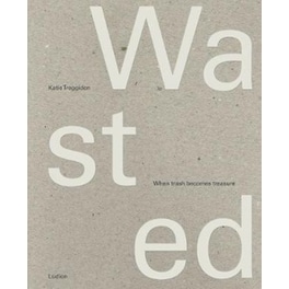 Wasted : When Trash Becomes Treasure