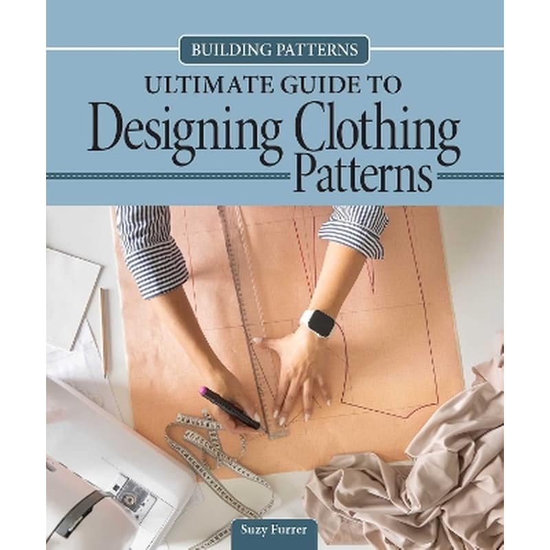 Building Patterns: Ultimate Guide to Designing Patterns for Clothing