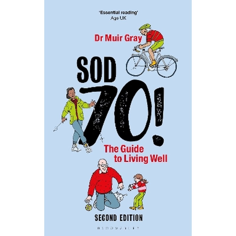 Sod Seventy!: The Guide to Living Well