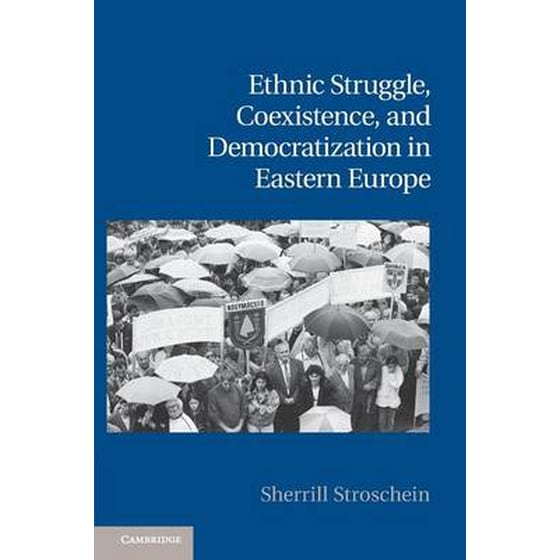 Ethnic Struggle, Coexistence, and Democratization in Eastern Europe Ethnic Struggle, Coexistence, and Democratization in Eastern Europe image 0