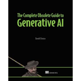 The Complete Obsolete Guide to Generative AI