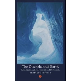 The Disenchanted Earth : Reflections on Ecosocialism and Barbarism