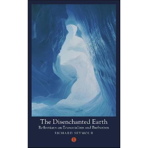 The Disenchanted Earth : Reflections on Ecosocialism and Barbarism image 0