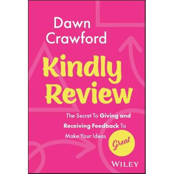 Kindly Review: The Secret to Giving and Receiving Feedback to Make Your Ideas Great image 0