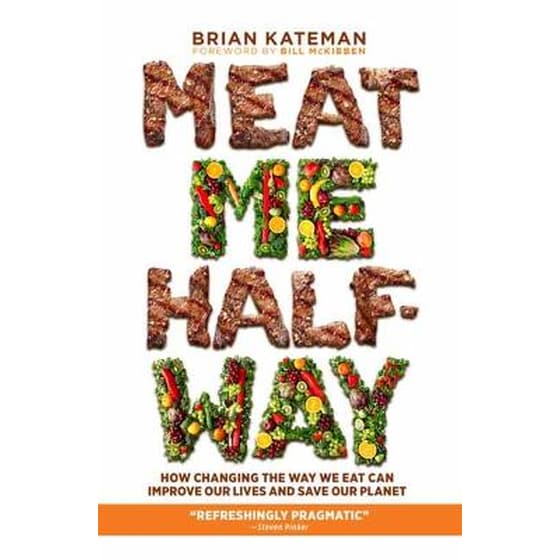 Meat Me Halfway : How Changing the Way We Eat Can Improve Our Lives and Save Our Planet image 0