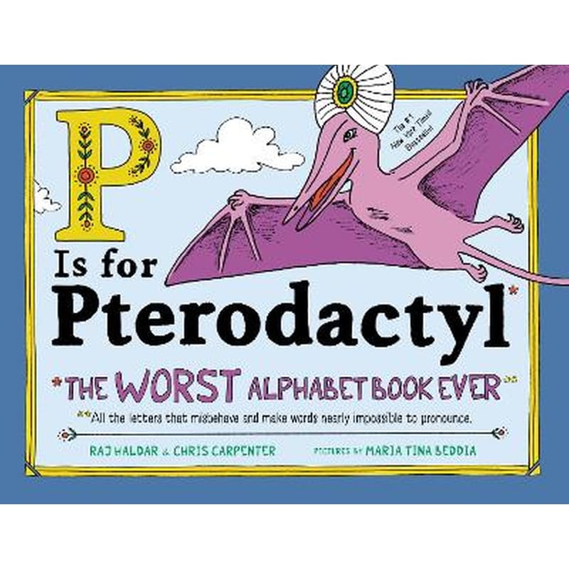 P IS FOR PTERODACTYL: THE WORST ALPHABET