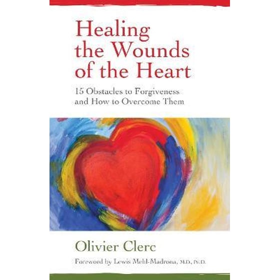 Healing the Wounds of the Heart : 15 Obstacles to Forgiveness and How to Overcome Them image 0