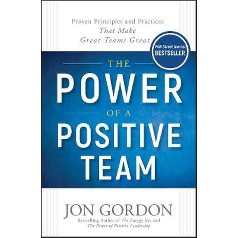 Power of a Positive Team - Proven Principles and Practices that Make Great Teams Great