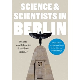 Science & Scientists in Berlin. A Guidebook to Historical Sites in the City and Surroundings