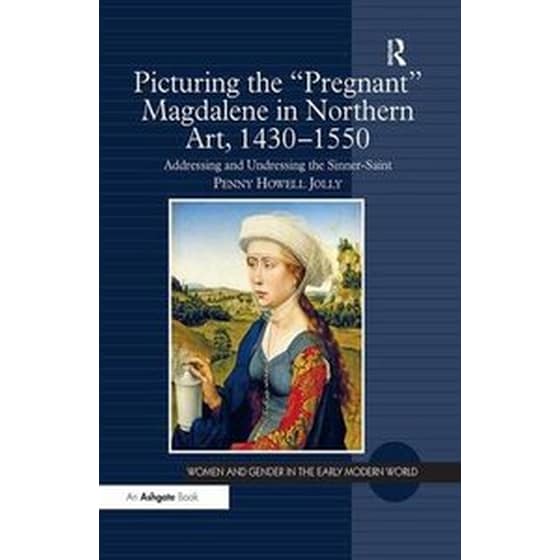 Picturing the 'Pregnant' Magdalene in Northern Art, 1430-1550 image 0