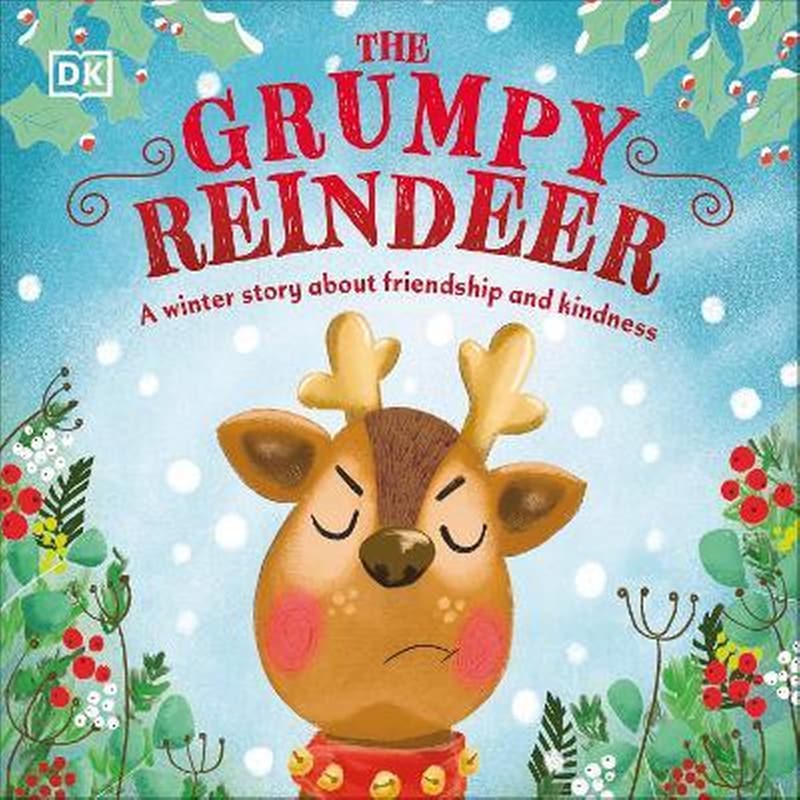 The Grumpy Reindeer : A Winter Story About Friendship and Kindness