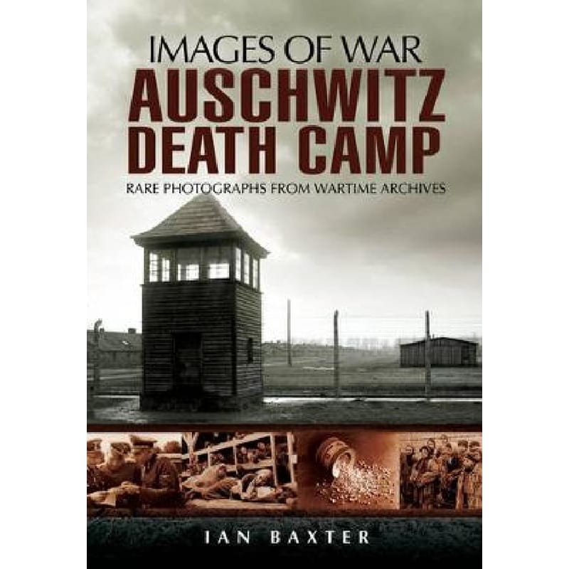 Auschwitz Death Camp: Rare Photographs from Wartime Archives