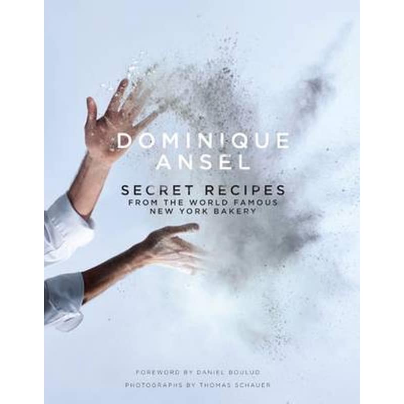 Dominique Ansel- Secret Recipes from the World Famous New York Bakery