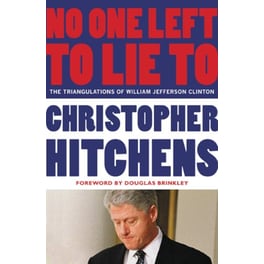 No One Left to Lie To: The Triangulations of William Jefferson Clinton