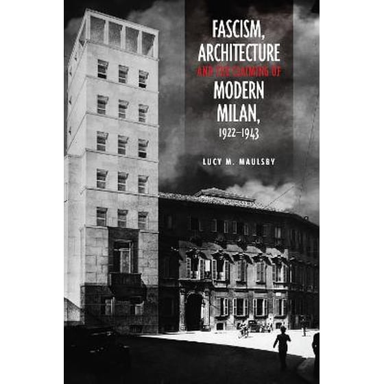 Fascism, Architecture, and the Claiming of Modern Milan, 1922-1943 image 0