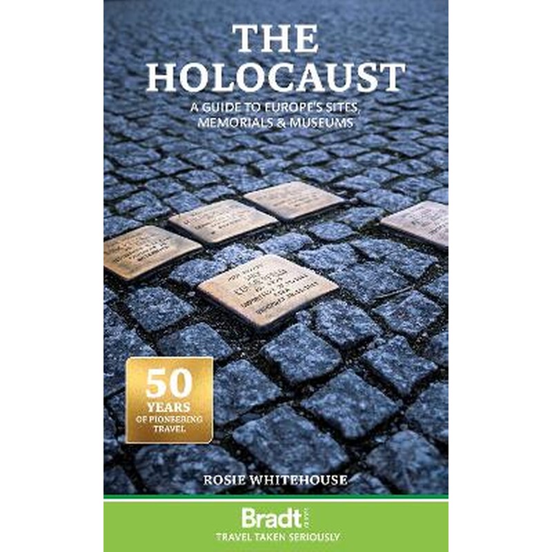 The Holocaust: A Guide to Europes Sites, Memorials and Museums