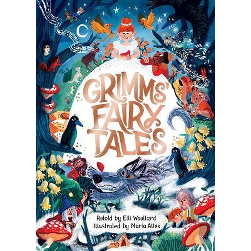 Grimms Fairy Tales, Retold by Elli Woollard, Illustrated by Marta Altes