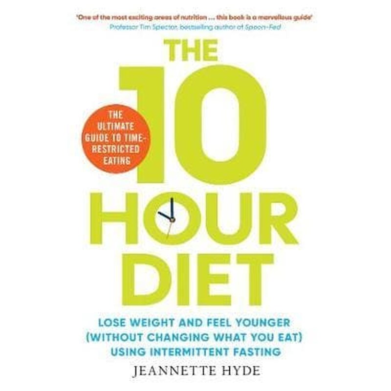 10 Hour Diet : Lose weight and turn back the clock using time restricted eating 1579583